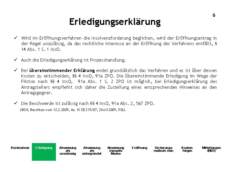 6 Erledigungserklärung ü Wird im Eröffnungsverfahren die Insolvenzforderung beglichen, wird der Eröffnungsantrag in der