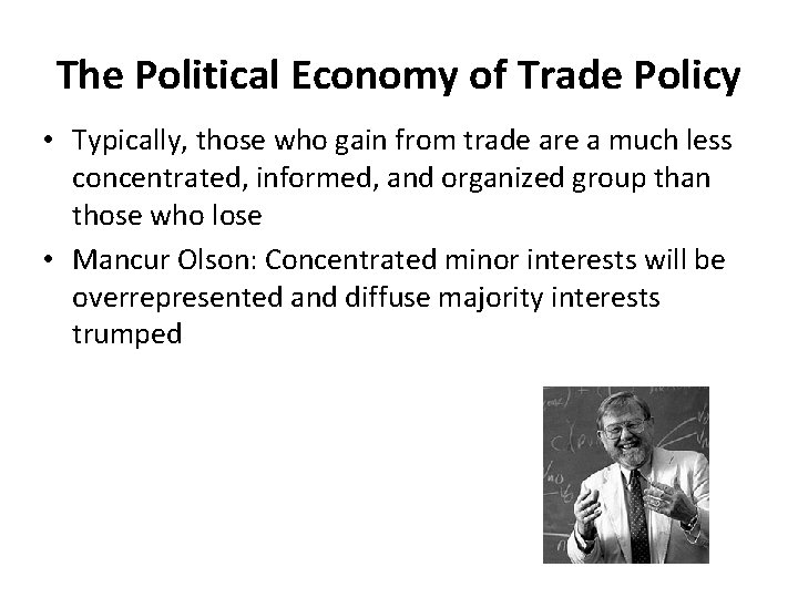 The Political Economy of Trade Policy • Typically, those who gain from trade are