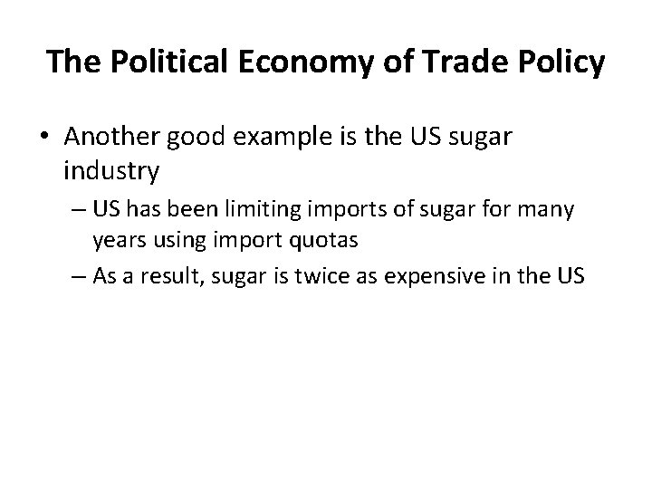 The Political Economy of Trade Policy • Another good example is the US sugar