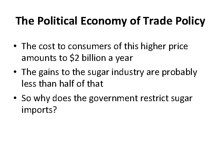 The Political Economy of Trade Policy • The cost to consumers of this higher