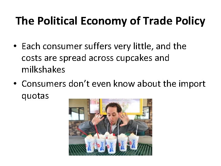 The Political Economy of Trade Policy • Each consumer suffers very little, and the