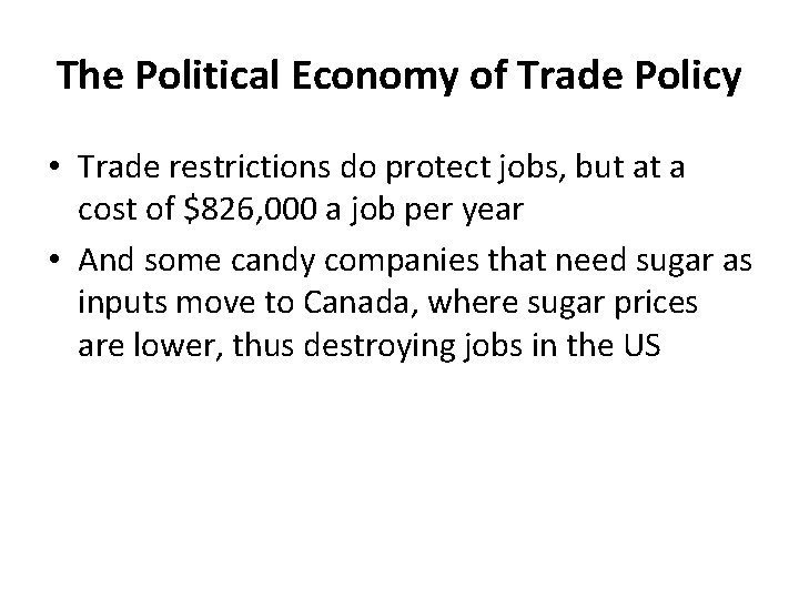 The Political Economy of Trade Policy • Trade restrictions do protect jobs, but at