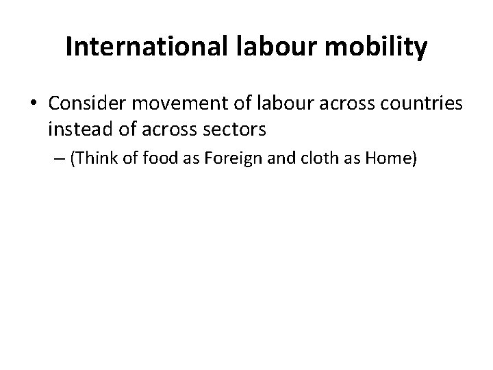 International labour mobility • Consider movement of labour across countries instead of across sectors