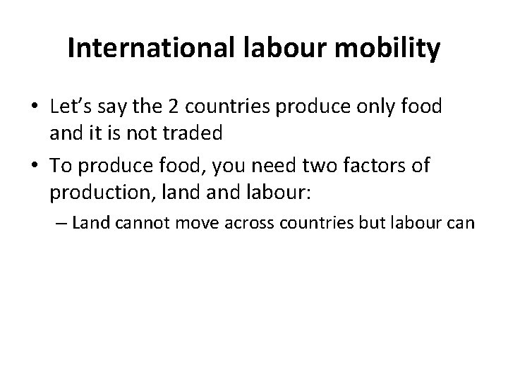 International labour mobility • Let’s say the 2 countries produce only food and it