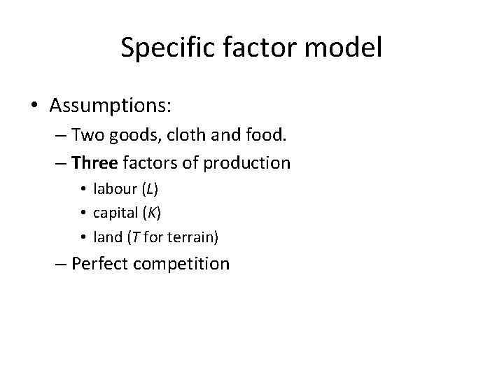 Specific factor model • Assumptions: – Two goods, cloth and food. – Three factors