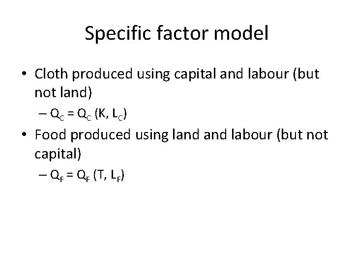 Specific factor model • Cloth produced using capital and labour (but not land) –