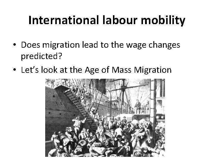 International labour mobility • Does migration lead to the wage changes predicted? • Let’s