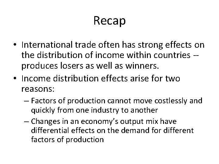 Recap • International trade often has strong effects on the distribution of income within