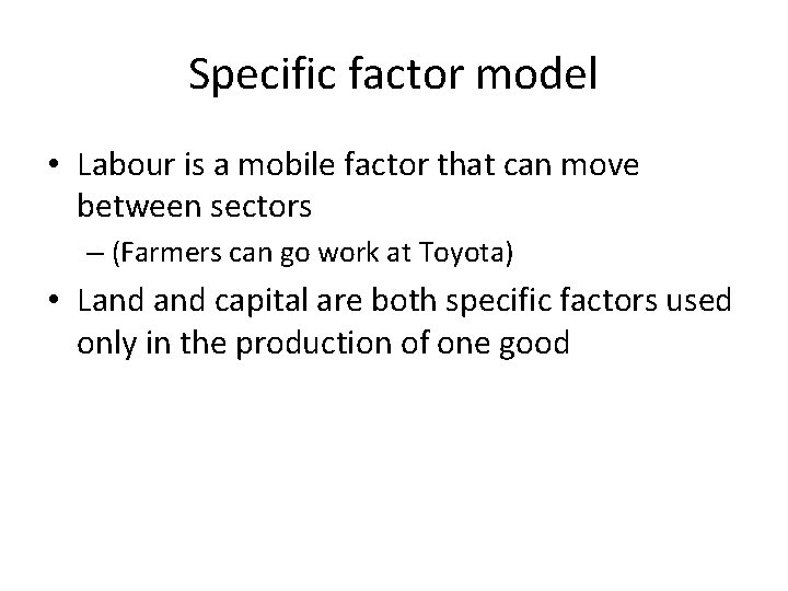 Specific factor model • Labour is a mobile factor that can move between sectors