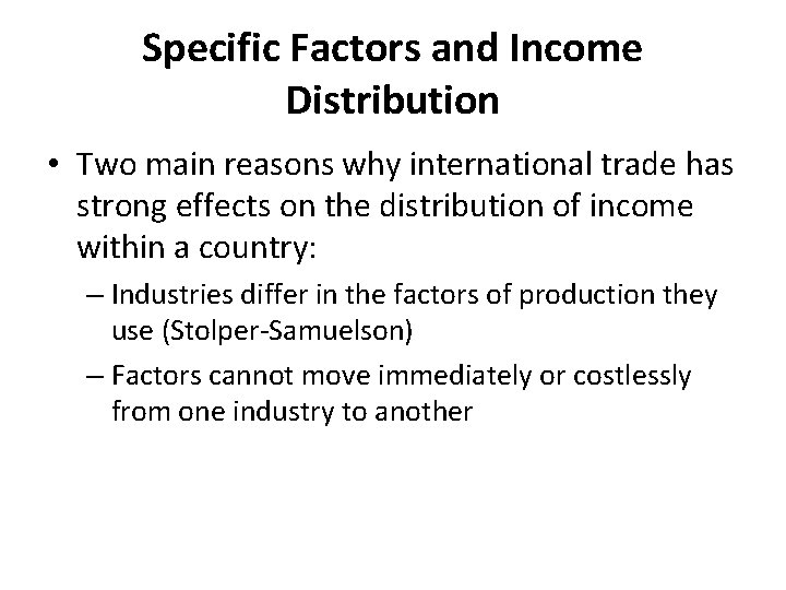 Specific Factors and Income Distribution • Two main reasons why international trade has strong