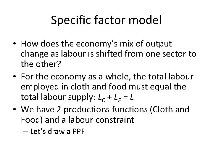 Specific factor model • How does the economy’s mix of output change as labour