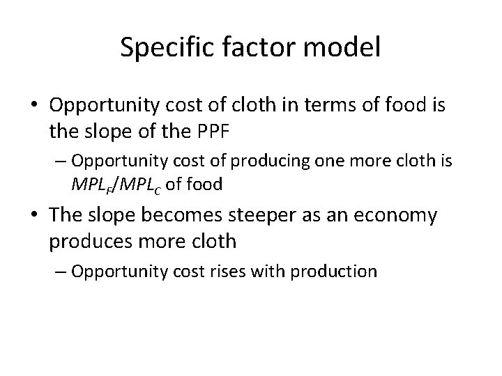 Specific factor model • Opportunity cost of cloth in terms of food is the