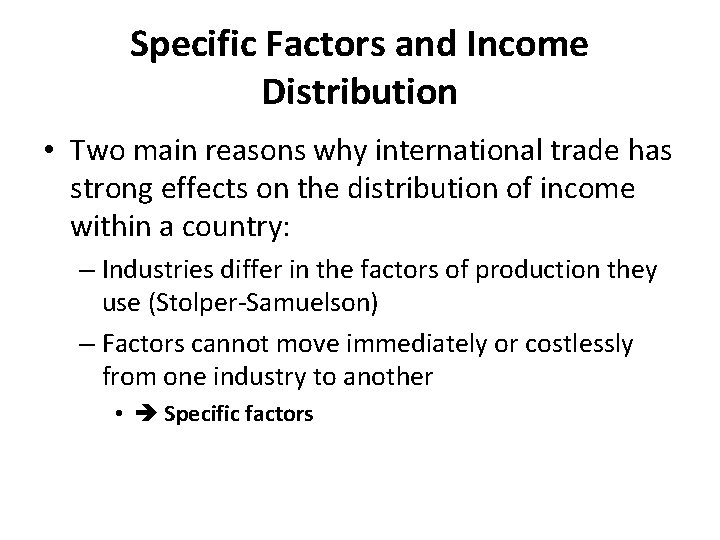 Specific Factors and Income Distribution • Two main reasons why international trade has strong