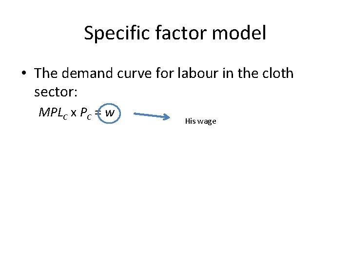 Specific factor model • The demand curve for labour in the cloth sector: MPLC