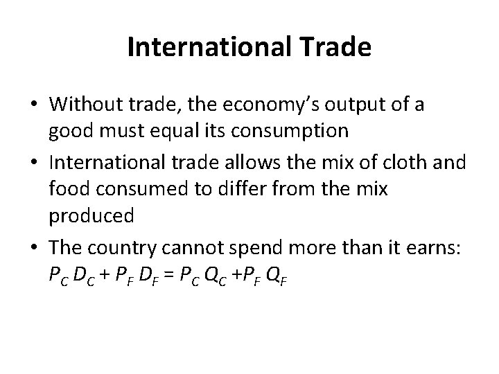 International Trade • Without trade, the economy’s output of a good must equal its