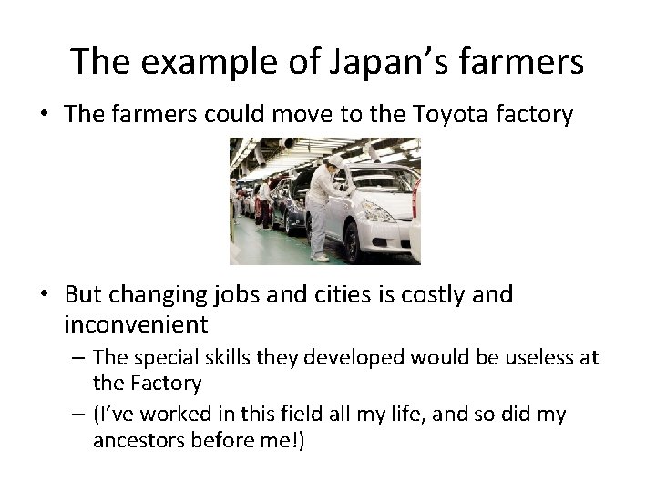 The example of Japan’s farmers • The farmers could move to the Toyota factory