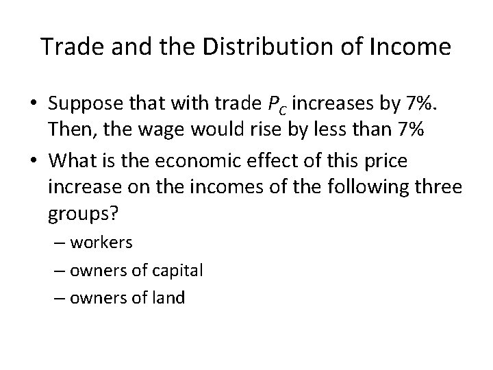 Trade and the Distribution of Income • Suppose that with trade PC increases by