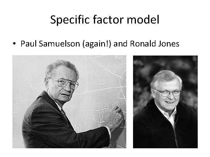 Specific factor model • Paul Samuelson (again!) and Ronald Jones 