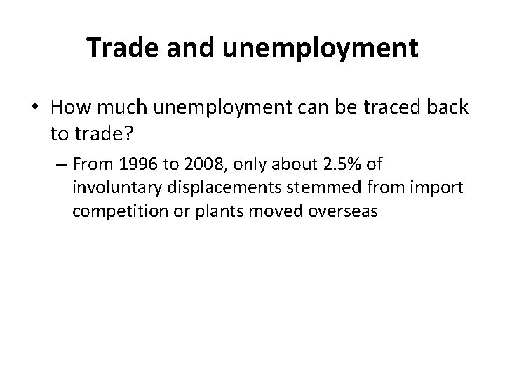 Trade and unemployment • How much unemployment can be traced back to trade? –