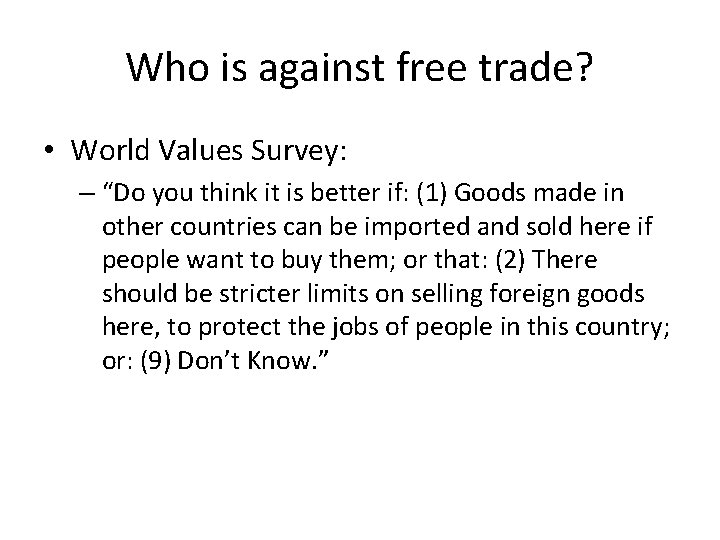 Who is against free trade? • World Values Survey: – “Do you think it