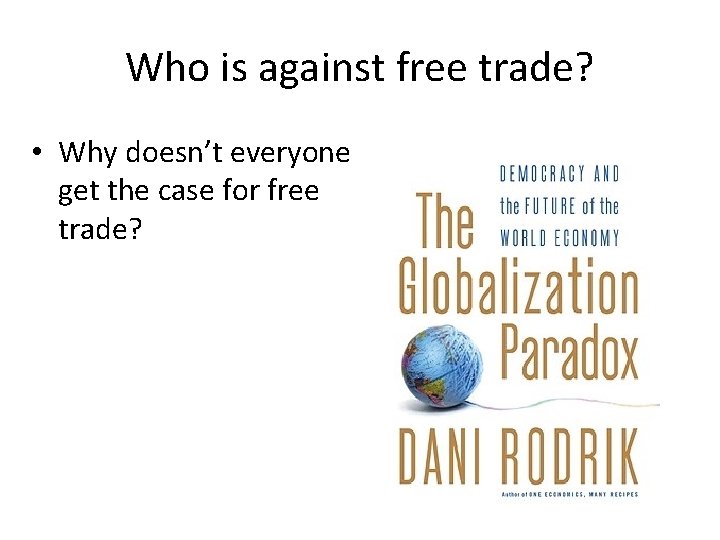 Who is against free trade? • Why doesn’t everyone get the case for free