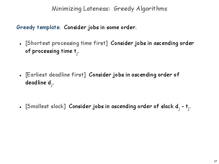 Minimizing Lateness: Greedy Algorithms Greedy template. Consider jobs in some order. n n n