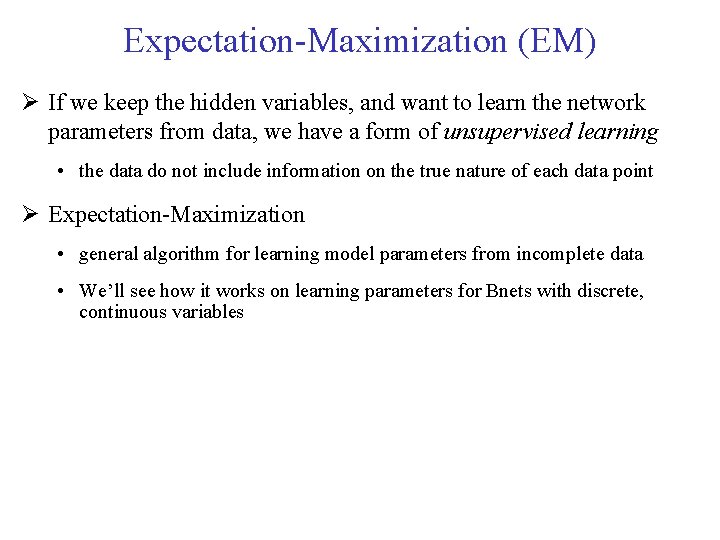 Expectation-Maximization (EM) If we keep the hidden variables, and want to learn the network