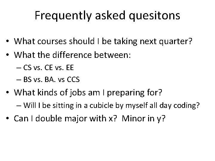 Frequently asked quesitons • What courses should I be taking next quarter? • What