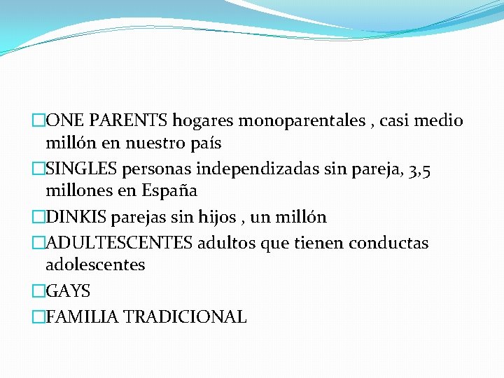 �ONE PARENTS hogares monoparentales , casi medio millón en nuestro país �SINGLES personas independizadas