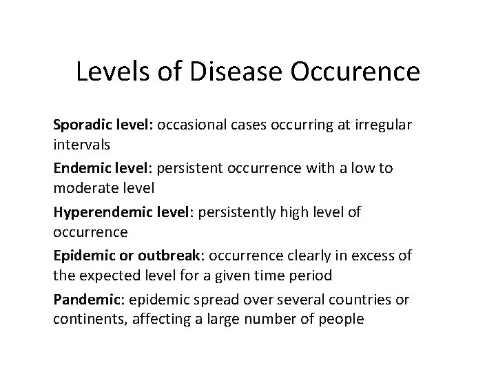 Levels of Disease Occurence Sporadic level: occasional cases occurring at irregular intervals Endemic level: