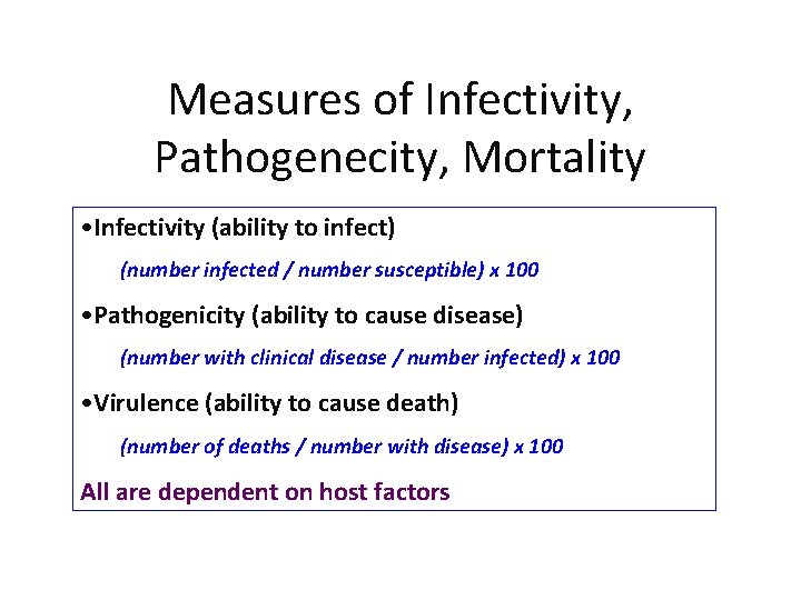 Measures of Infectivity, Pathogenecity, Mortality • Infectivity (ability to infect) (number infected / number