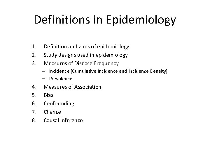 Definitions in Epidemiology 1. 2. 3. Definition and aims of epidemiology Study designs used