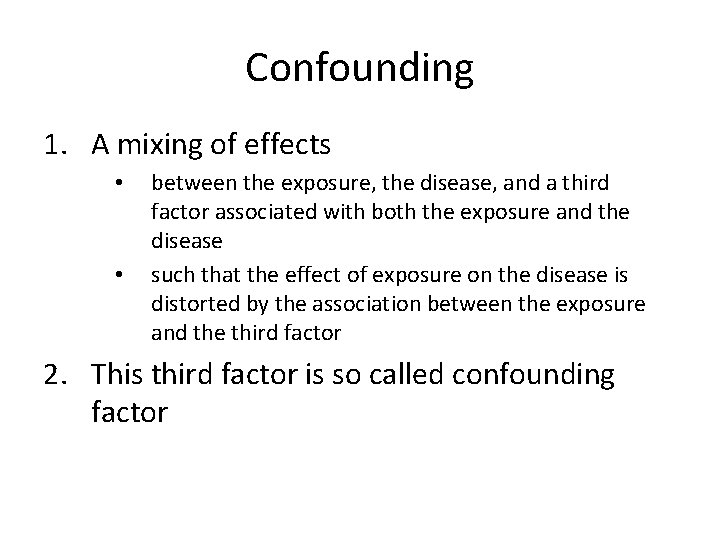 Confounding 1. A mixing of effects • • between the exposure, the disease, and