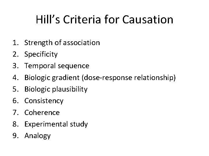 Hill’s Criteria for Causation 1. 2. 3. 4. 5. 6. 7. 8. 9. Strength