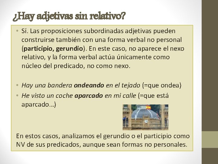 ¿Hay adjetivas sin relativo? • Sí. Las proposiciones subordinadas adjetivas pueden construirse también con