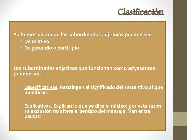 Clasificación Ya hemos visto que las subordinadas adjetivas pueden ser: § De relativo §