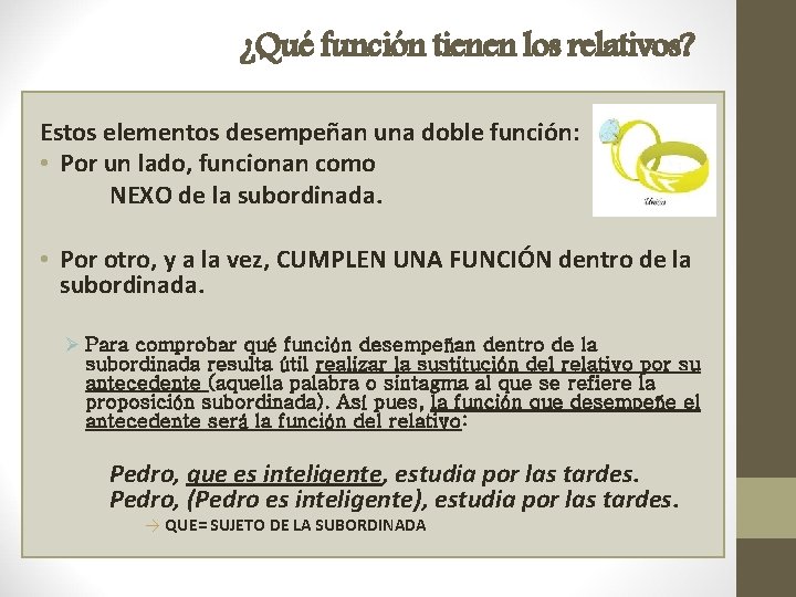 ¿Qué función tienen los relativos? Estos elementos desempeñan una doble función: • Por un