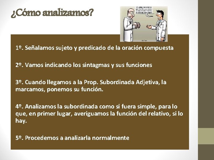 ¿Cómo analizamos? 1º. Señalamos sujeto y predicado de la oración compuesta 2º. Vamos indicando