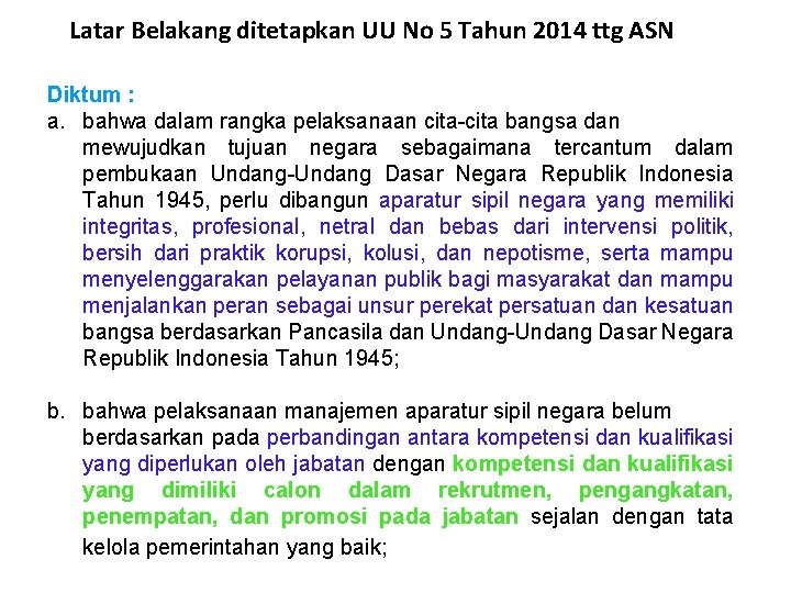 Latar Belakang ditetapkan UU No 5 Tahun 2014 ttg ASN Diktum : a. bahwa