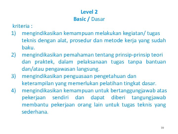 Level 2 Basic / Dasar kriteria : 1) mengindikasikan kemampuan melakukan kegiatan/ tugas teknis