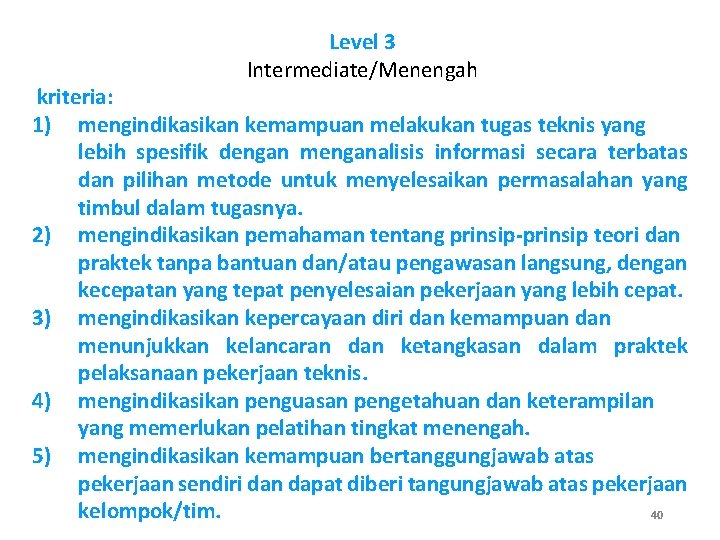 Level 3 Intermediate/Menengah kriteria: 1) mengindikasikan kemampuan melakukan tugas teknis yang lebih spesifik dengan