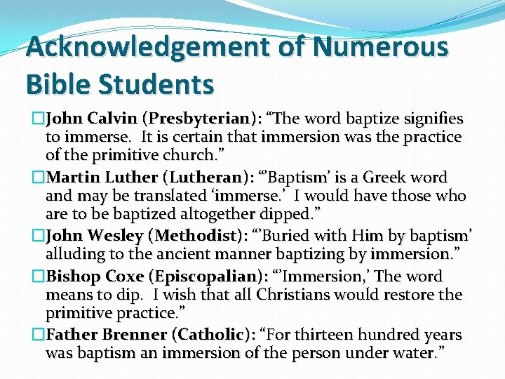 Acknowledgement of Numerous Bible Students �John Calvin (Presbyterian): “The word baptize signifies to immerse.