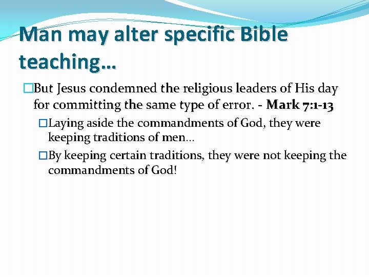 Man may alter specific Bible teaching… �But Jesus condemned the religious leaders of His