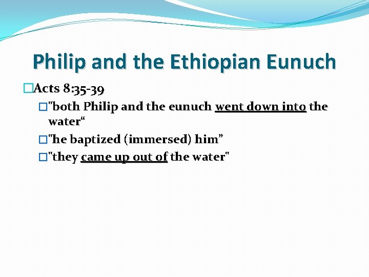 Philip and the Ethiopian Eunuch �Acts 8: 35 -39 �"both Philip and the eunuch