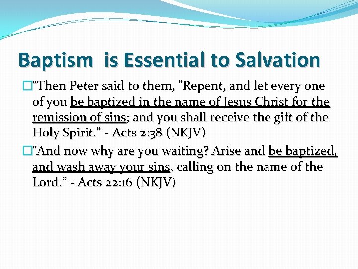 Baptism is Essential to Salvation �“Then Peter said to them, "Repent, and let every