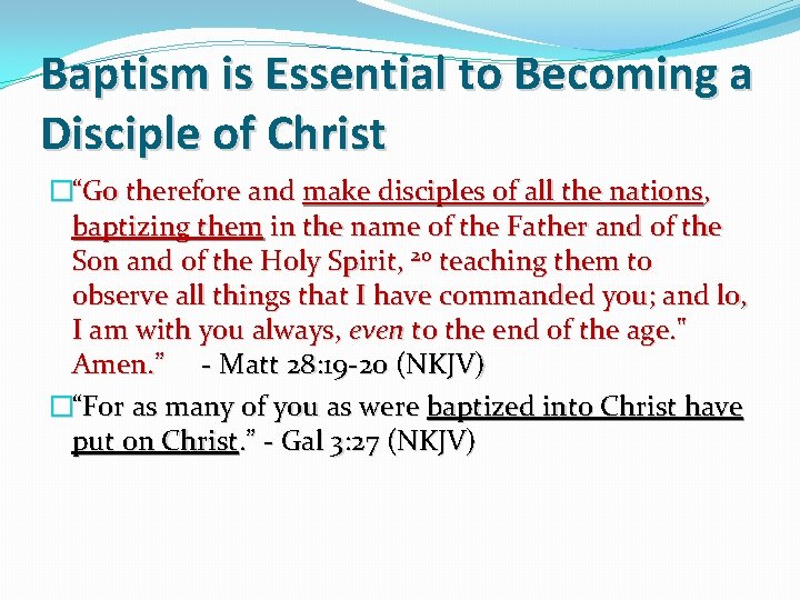 Baptism is Essential to Becoming a Disciple of Christ �“Go therefore and make disciples