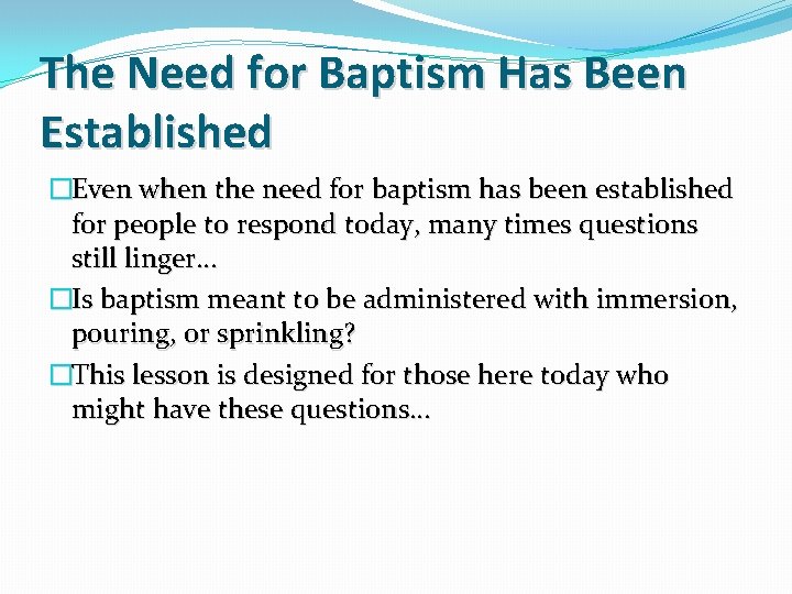 The Need for Baptism Has Been Established �Even when the need for baptism has