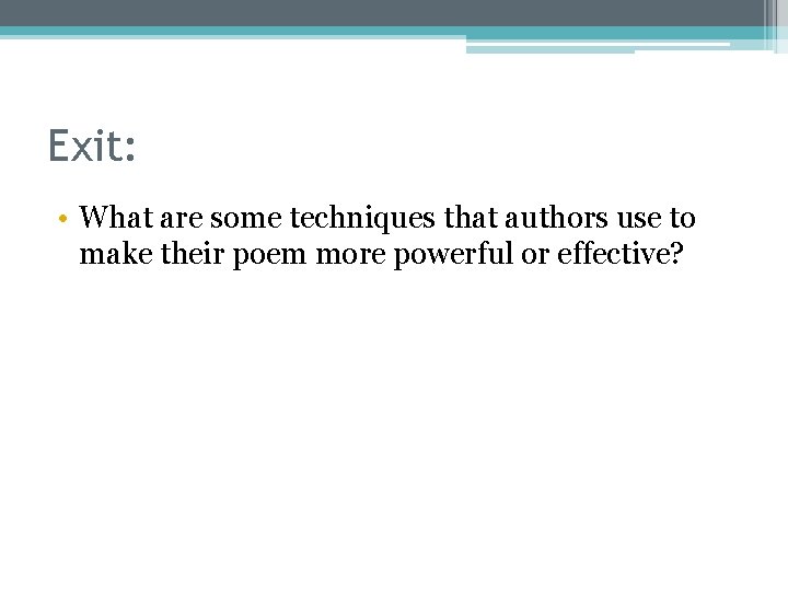 Exit: • What are some techniques that authors use to make their poem more