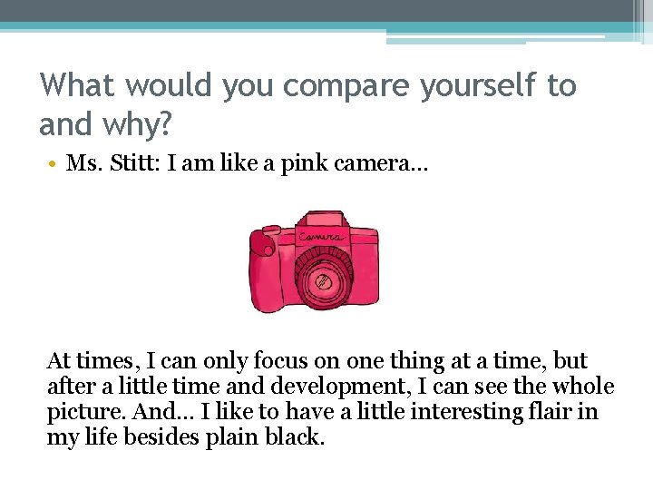 What would you compare yourself to and why? • Ms. Stitt: I am like