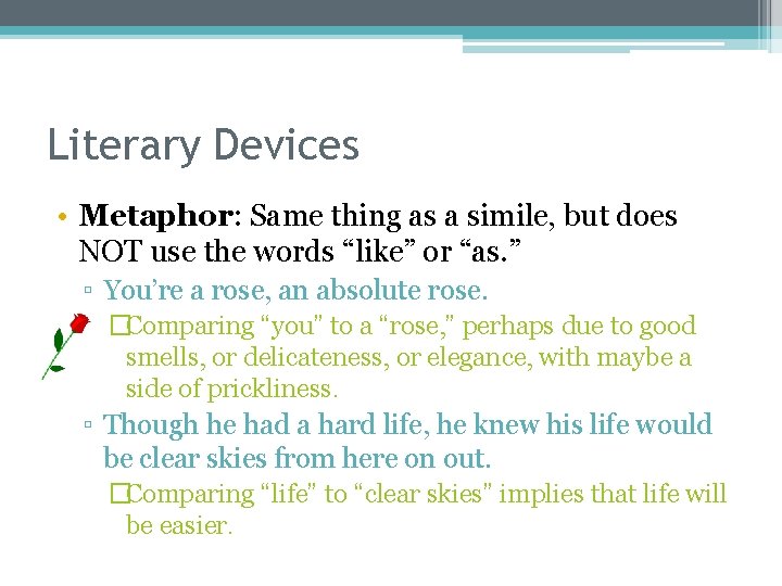 Literary Devices • Metaphor: Same thing as a simile, but does NOT use the